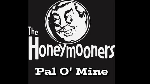 The Honeymooners - "Pal O' Mine"