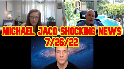 Michael Jaco Shocking News 7/26/22