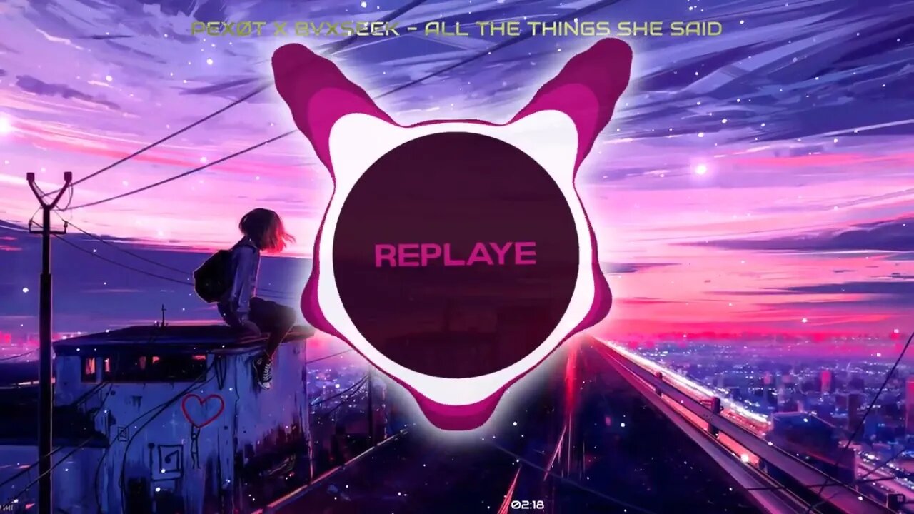 PEXØT x BVXSEEK - ALL THE THINGS SHE SAID | Replaye