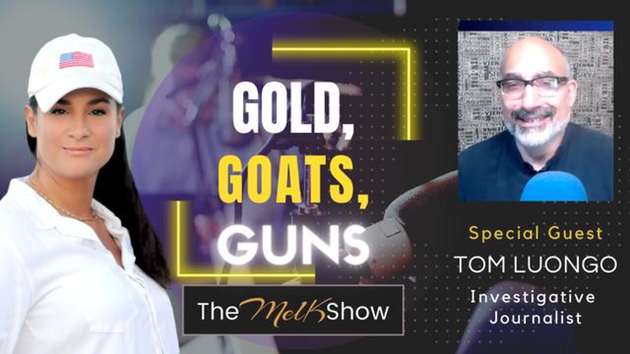 MEL K & INVESTIGATIVE JOURNALIST TOM LUONGO UPDATE ON GOLD, GOATS & GUNS 7-18-22