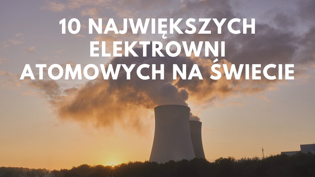 Ranking największych elektrowni atomowych na świecie. Największe elektrownie jądrowe na świecie