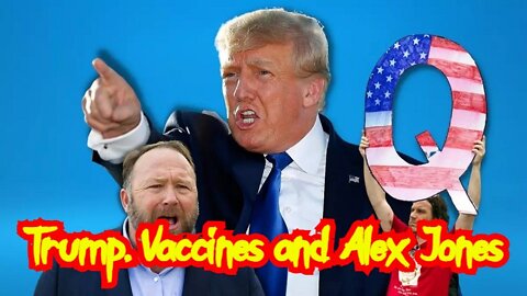 Trump, Vaccines and Alex Jones!