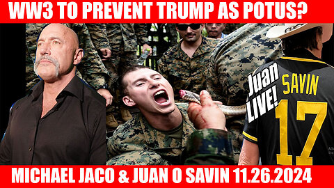 Juan o Savin, Michael Jaco, NINO & X22 RPORT 11.26 🔴 WW3 to PREVENT Trump as POTUS?