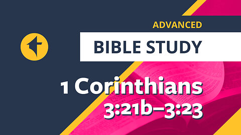 Bible Study: 1 Corinthians 3:21b–23