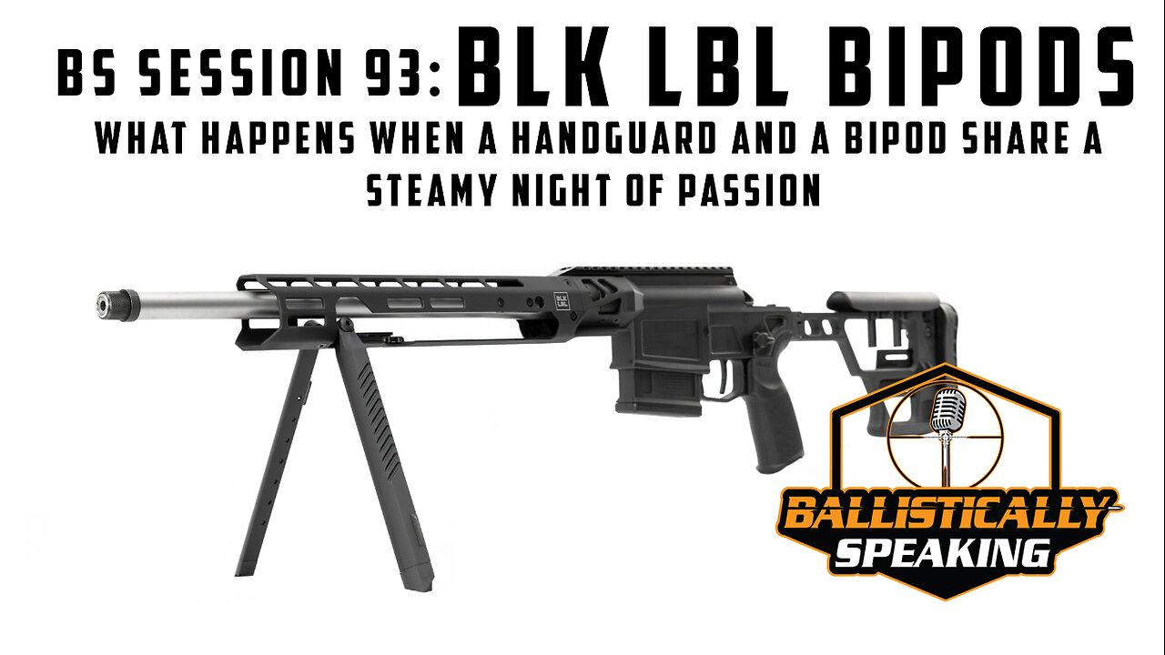 BS Session 93: BLK LBL Bipods - When a handguard and a bipod share a special night together