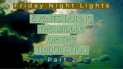 Events During the Middle of the Tribulation - Part 2