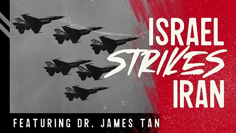 #15 | Dr. James Tan / Israel Will Strike Iran's Nuclear Facilities in the Coming Weeks