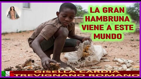 LA GRAN HAMBRUNA VIENE A ESTE MUNDO - MENSAJE DE MARIA SANTISIMA A GISELLA CARDIA 3NOV22