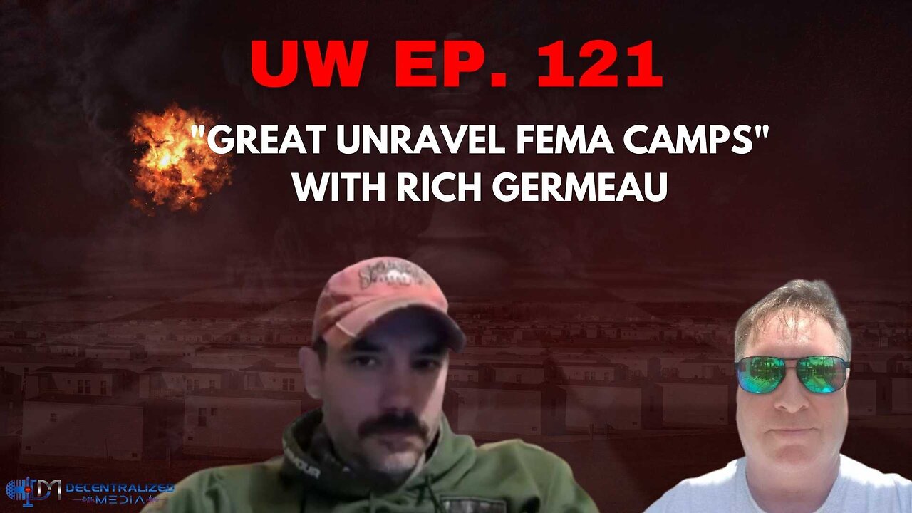 Unrestricted Warfare Ep. 121 | "Great Unravel FEMA Camps" with Rich Germeau