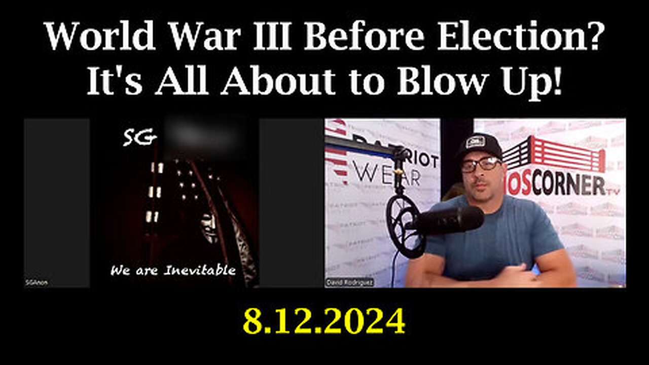 SG Anon Returns Aug 12 - World War iii Before Election - It's All About to Blow Up!