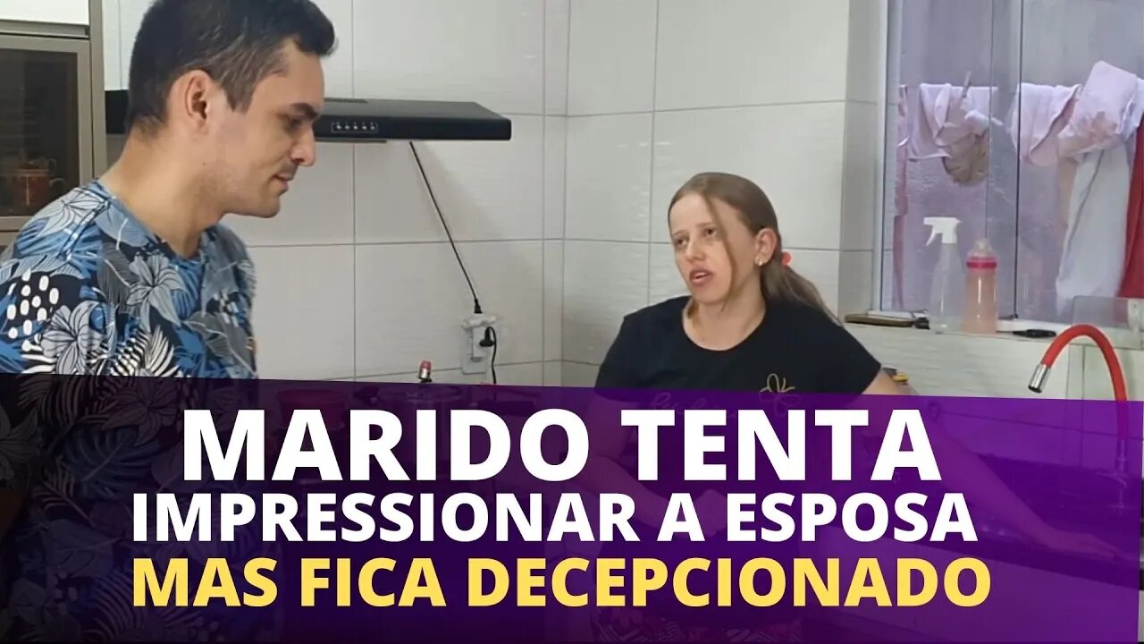 MARIDO TENTA IMPRESSIONAR A ESPOSA MAS FICA DECEPCIONADO