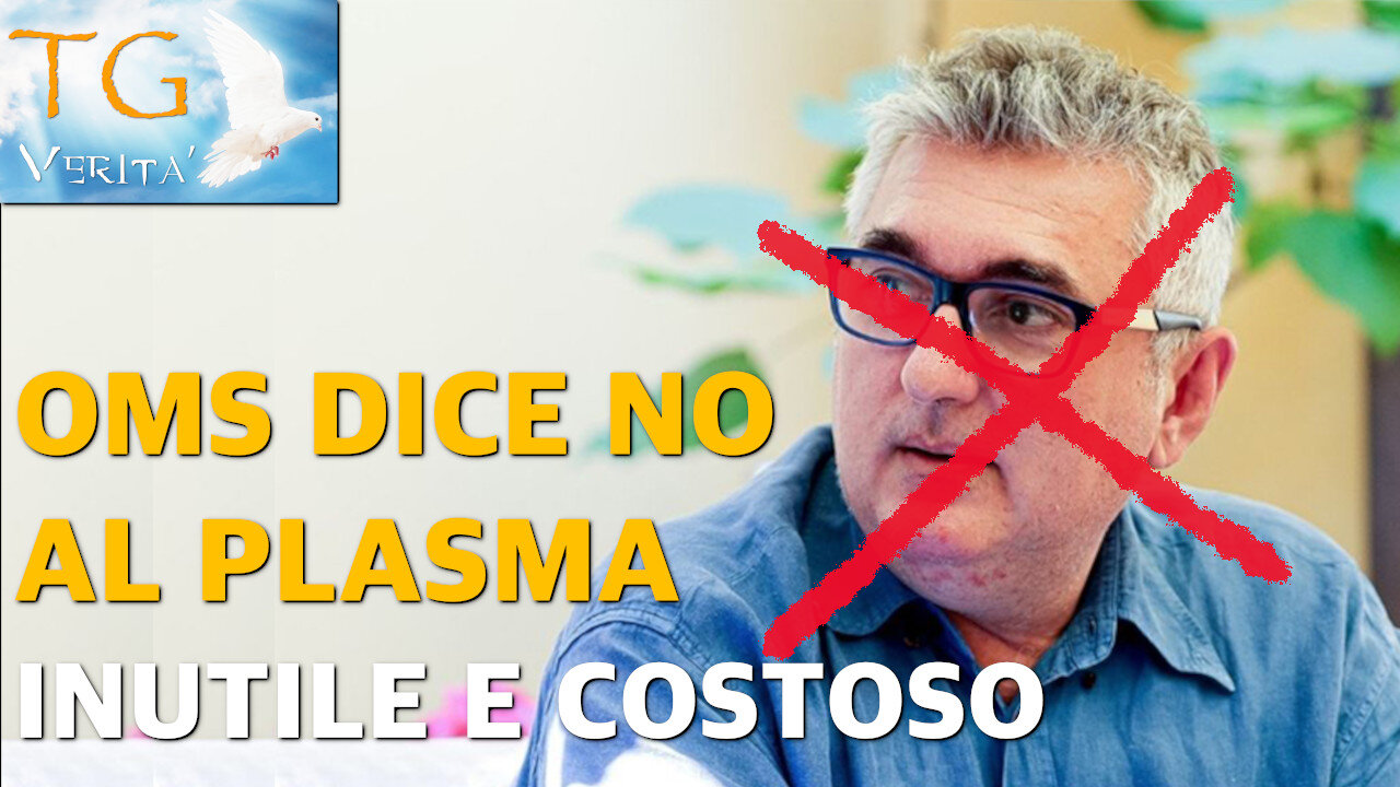 TG Verità - 7 dicembre 2021 - OMS dice "no" alla cura con il plasma. E' costoso ed inutile!