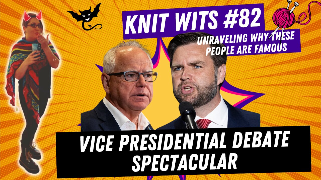 KNIT WITS #82: Tim Walz versus JD Vance Vice Presidential Debate Reaction