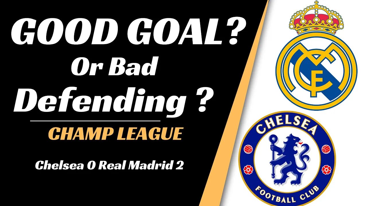 Chelsea vs Real Madrid analysis" Good Goal Od Bad Def