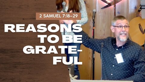 Reasons to be Grateful — 2 Samuel 7:18–29 (Traditional Worship)