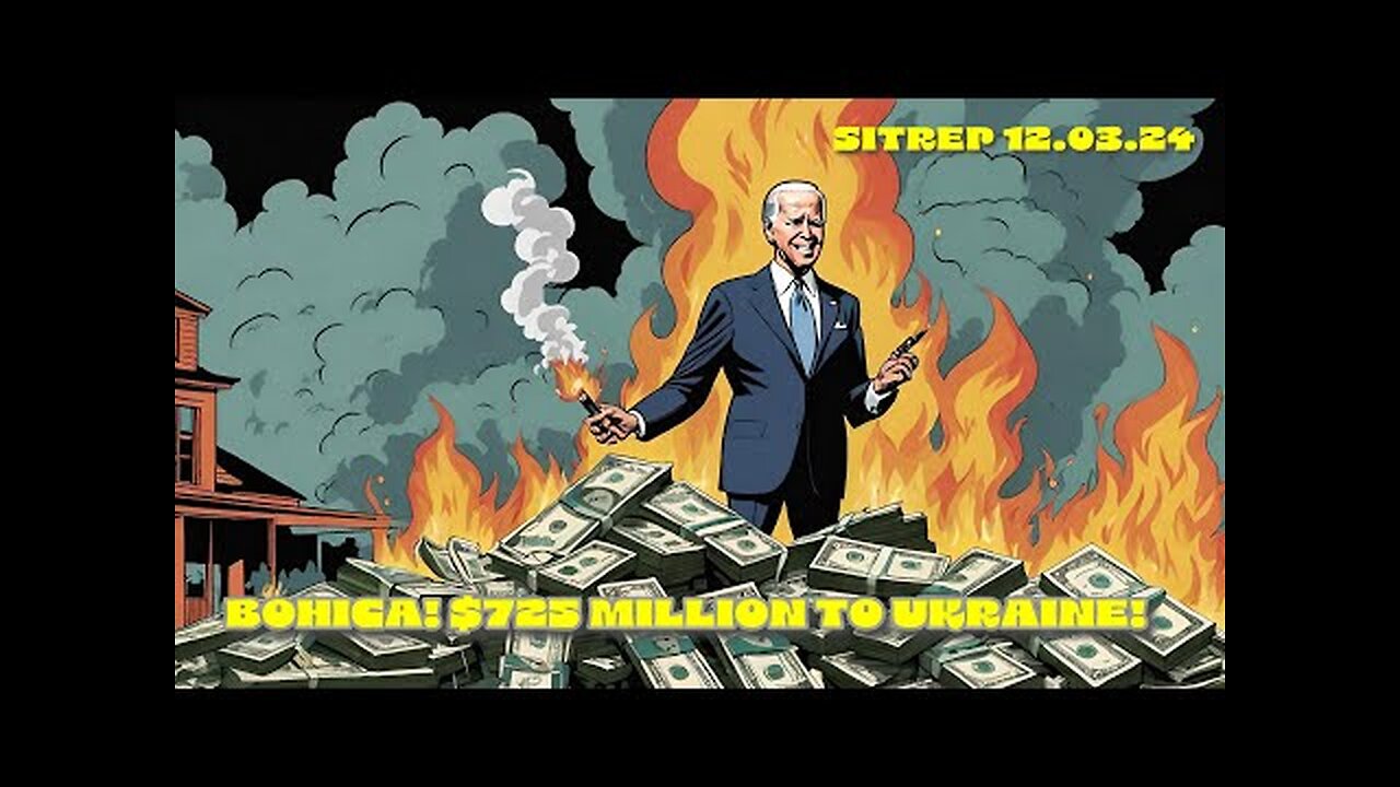 Monkey Werx - BOHICA! $725 Million to Ukraine! SITREP 12.03.24