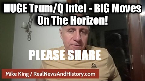 Mike King: HUGE Trump/Q Intel - BIG Moves on the Horizon!