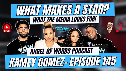 WHAT MAKES A STAR? WHAT DOES MEDIA LOOK FOR? KAMEY GOMEZ- MUSIC MEDIA PRO- AOW PODCAST EP 145