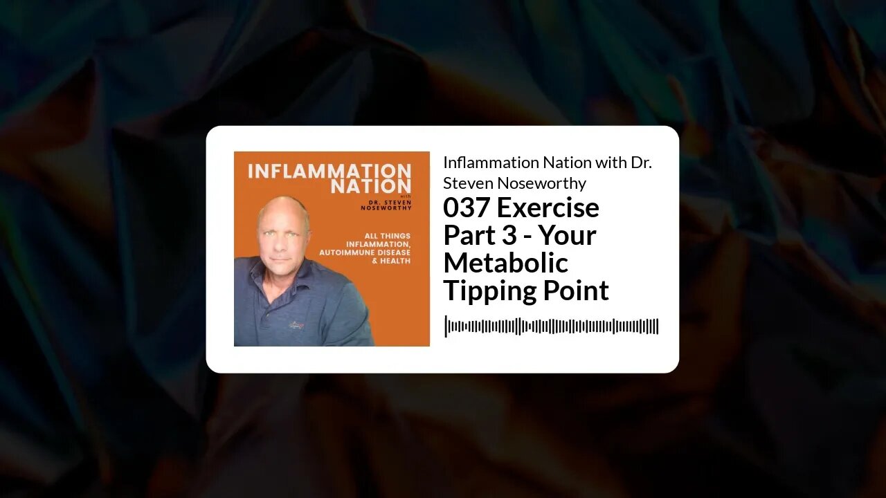 Inflammation Nation with Dr. Steven Noseworthy - 037 Exercise Part 3 - Your Metabolic Tipping Point