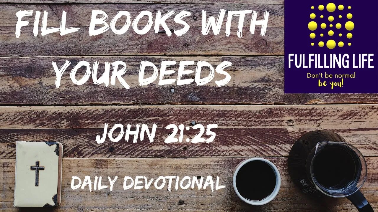 How Many Books Will You Fill? - John 21:25 - Fulfilling Life Daily Devotional