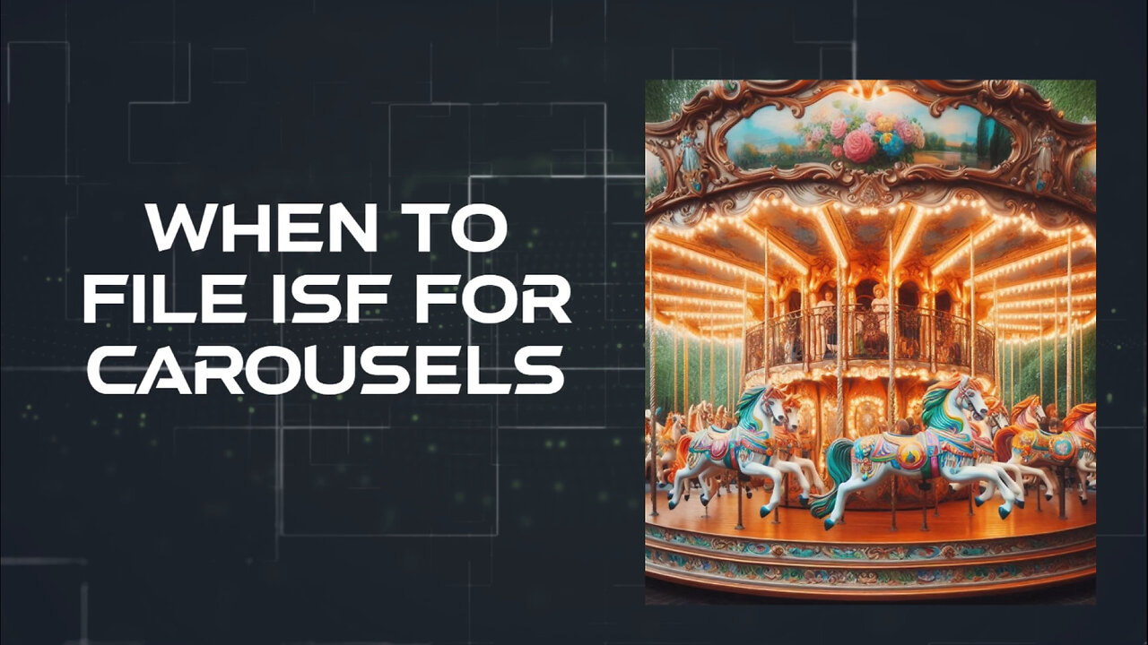 **Title: Mastering ISF Compliance: Essential Insights for Carousel Imports**