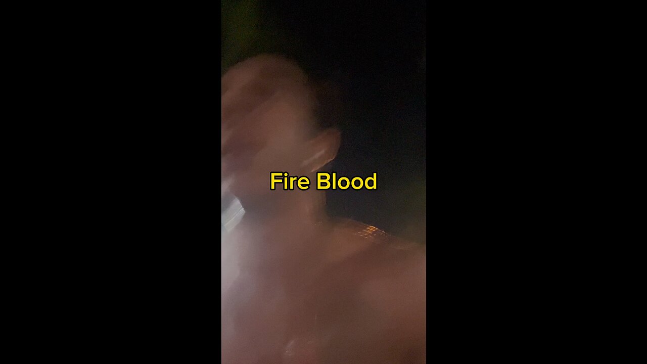 I have fire blood