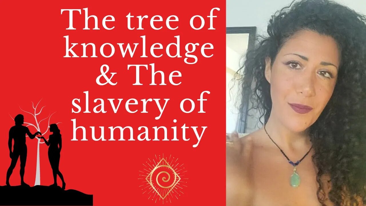 THE TREE OF KNOWLEDGE AND THE SLAVERY OF HUMANITY - Luna Ora