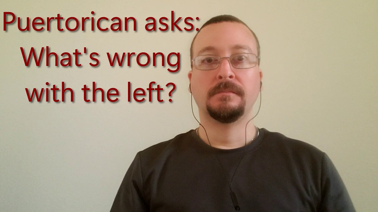 This puertorican asks: What is wrong with the left?