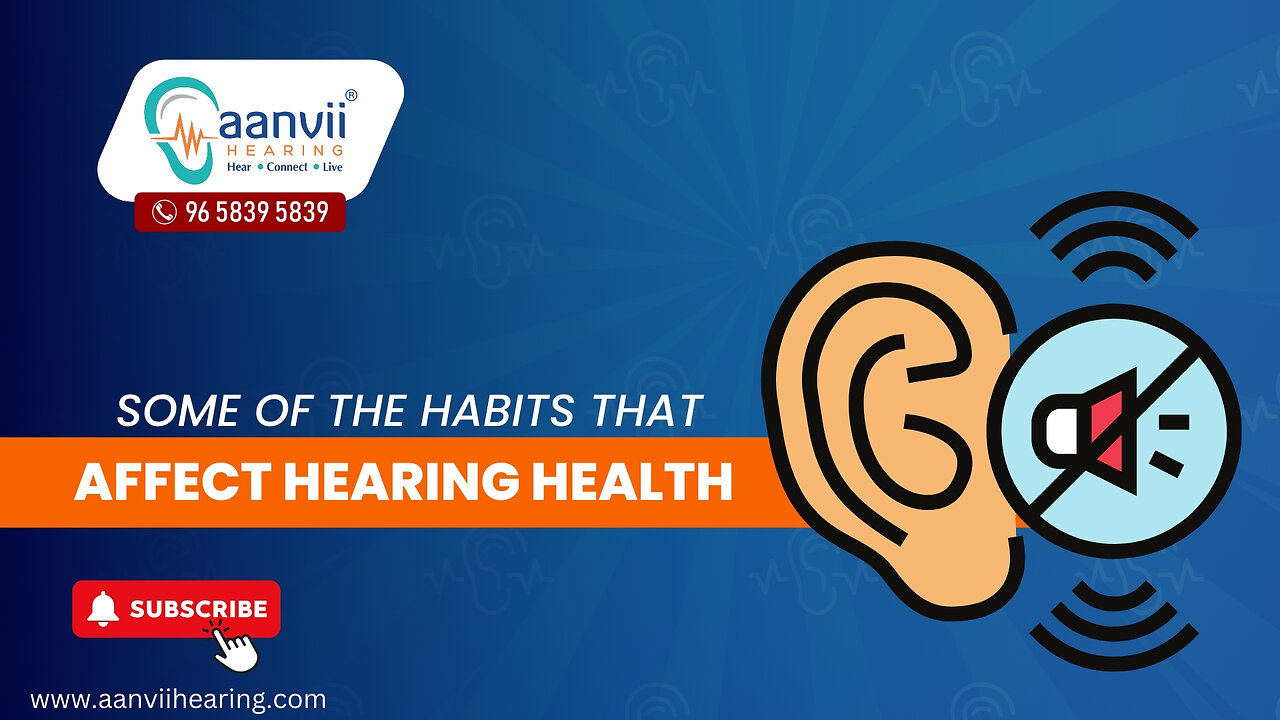 What are Some of the Habits That Affect Hearing Health? | Aanvii Hearing