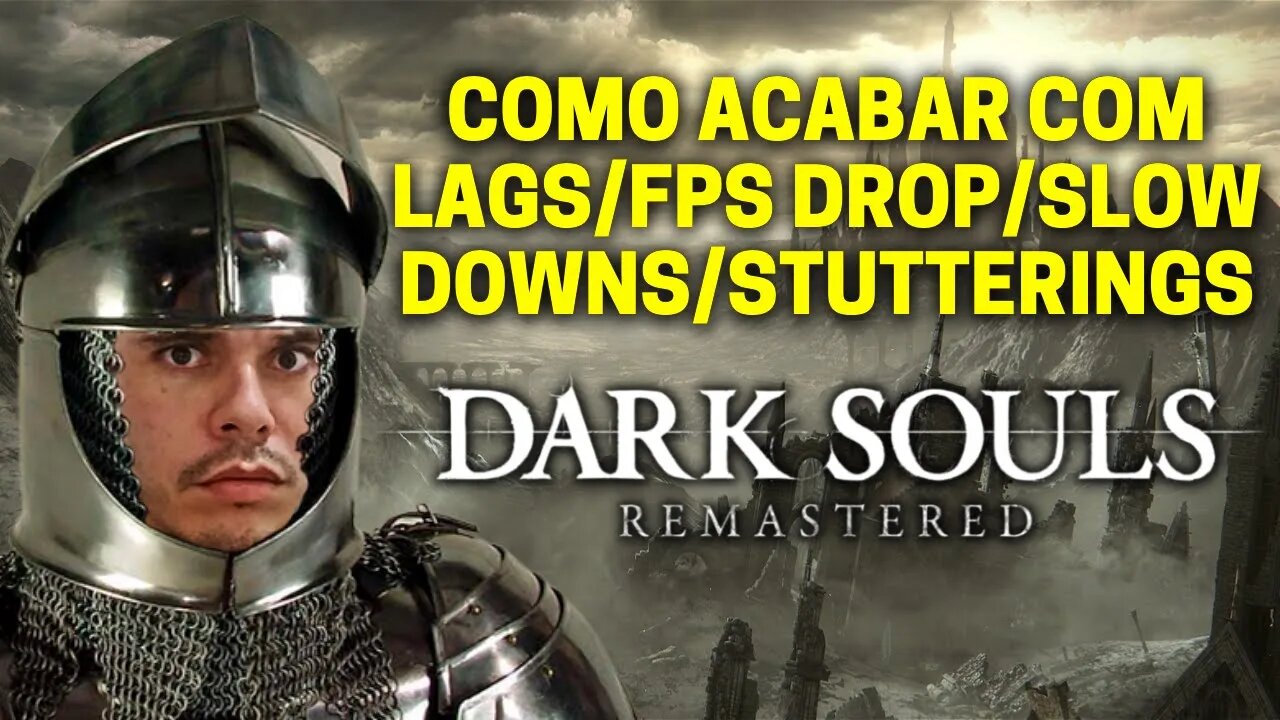 COMO RESOLVER O PROBLEMA DE STUTTERING/SLOW MOTION/FPS DROP EM DARK SOULS REMASTERED