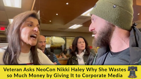 Veteran Asks NeoCon Nikki Haley Why She Wastes so Much Money by Giving It to Corporate Media