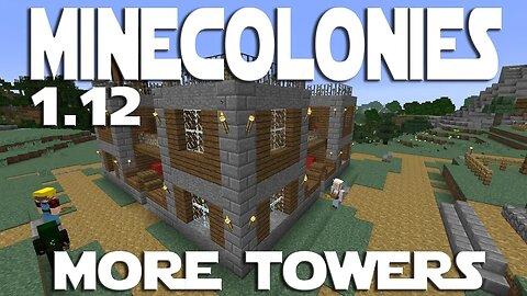 Minecraft Minecolonies 1.12 ep 32 - 4 More Tower Upgrades