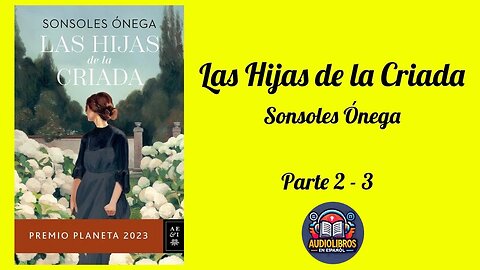 Las Hijas de la Criada - Sonsoles Ónega - Audiolibro Completo (Parte 2 de 3) Premio Planeta 2023