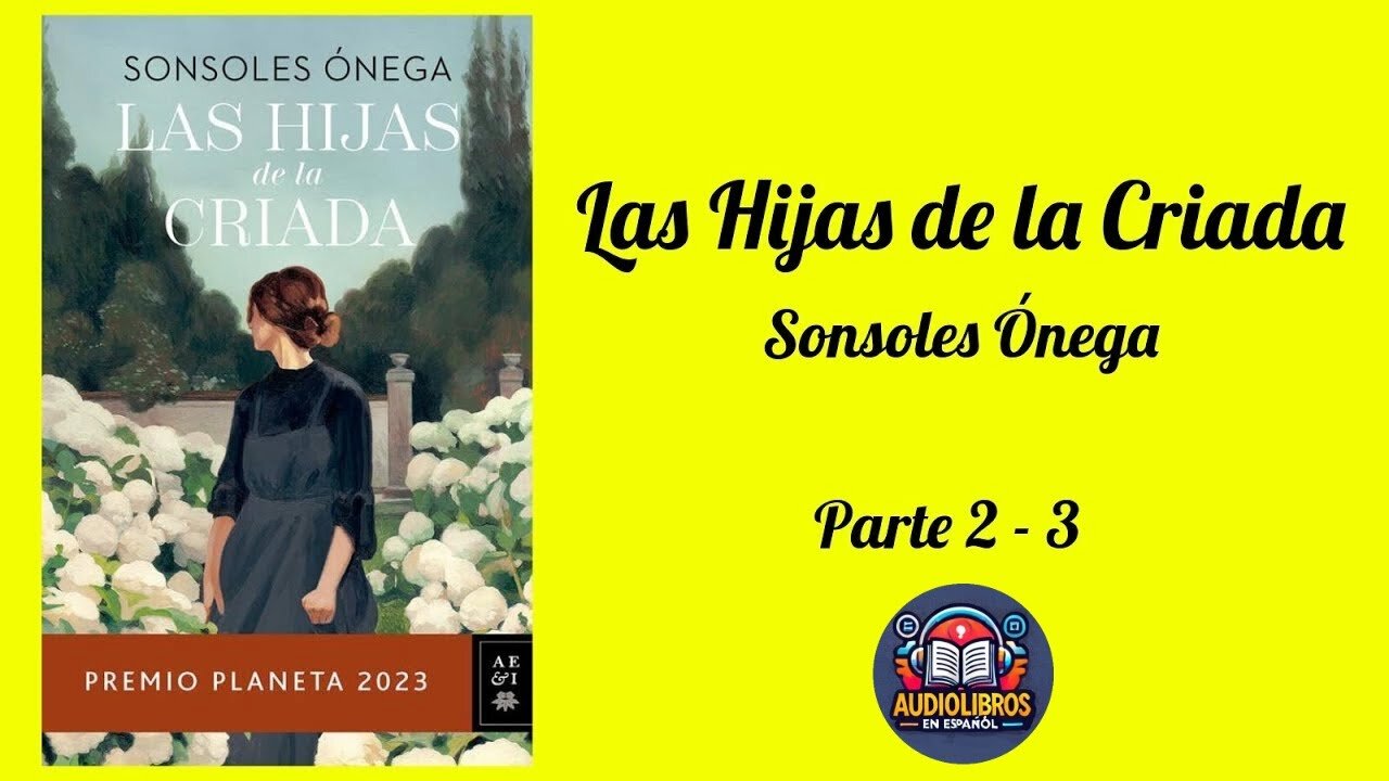 Las Hijas de la Criada - Sonsoles Ónega - Audiolibro Completo (Parte 2 de 3) Premio Planeta 2023