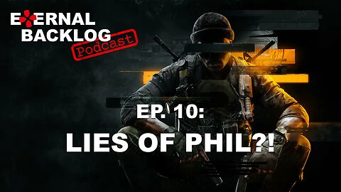Lies of Phil?! (Call of Duty: Black Ops 6 Beta) | Eternal Backlog Podcast #010