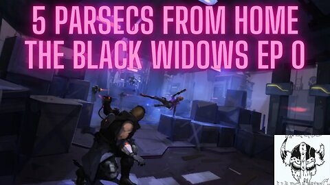 5 Parsecs from Home The Black Widows Ep 0