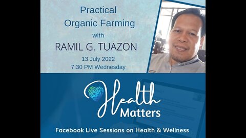 Health Matters Session 21 Practical Organic Farming with Ramil G. Tuazon 7-13-22