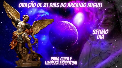 Oração de 21 Dias do Arcanjo Miguel - Para Cura e limpeza espiritual - Setimo Dia .