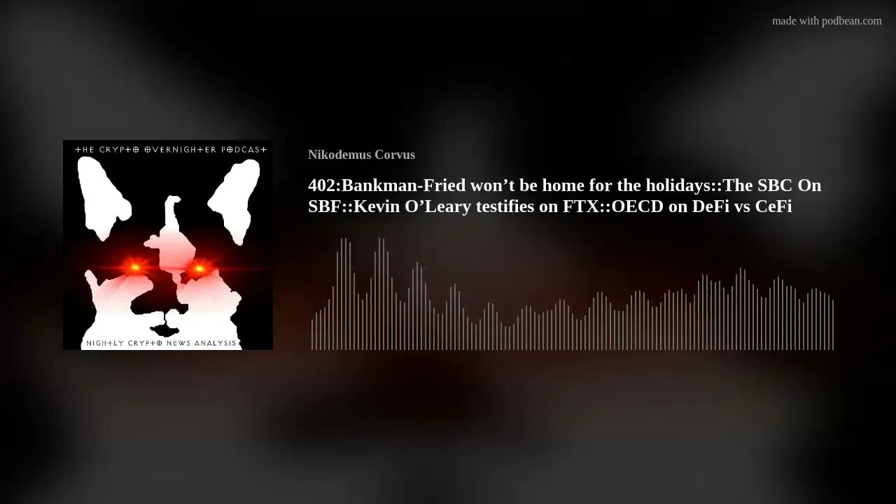 402:Bankman-Fried won’t be home for the holidays::The SBC On SBF::Kevin O’Leary testifies on FTX(..)