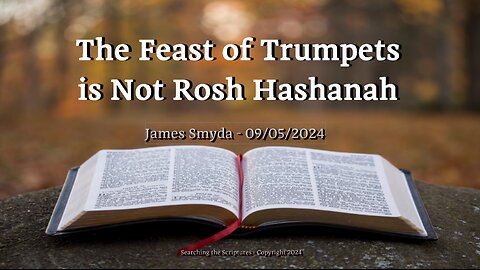 James Smyda - The Feast of Trumpets is Not Rosh Hashanah