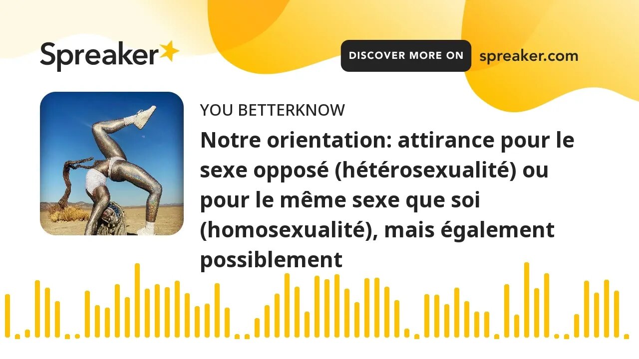 Notre orientation: attirance pour le sexe opposé (hétérosexualité) ou pour le même sexe que soi (hom