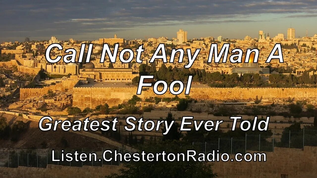 Call Not Any Man A Fool - Greatest Story Ever Told - Life of Christ