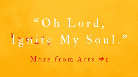 Oh Lord, Ignite My Soul - More From Acts 1 | Pastor Shane Idleman