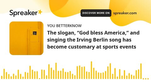 The slogan, “God bless America,” and singing the Irving Berlin song has become customary at sports e