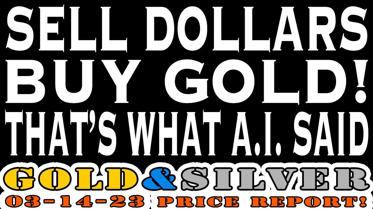 "Sell Dollars & Buy Gold" That's What Ai Said! 03/14/23 Gold & Silver Price Report #silver #gold