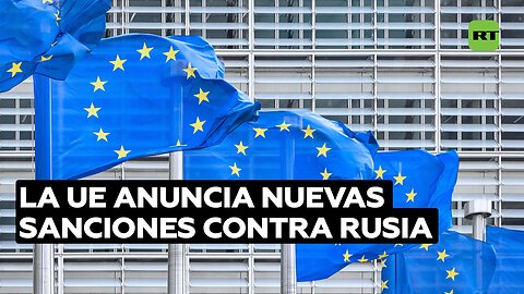 La UE anuncia nuevas sanciones contra Rusia mientras sigue comprando sus productos