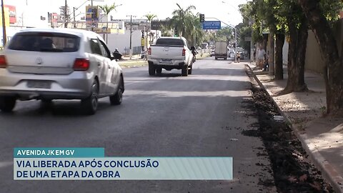 Avenida JK em GV: Via liberada após conclusão de mais uma etapa da obra.