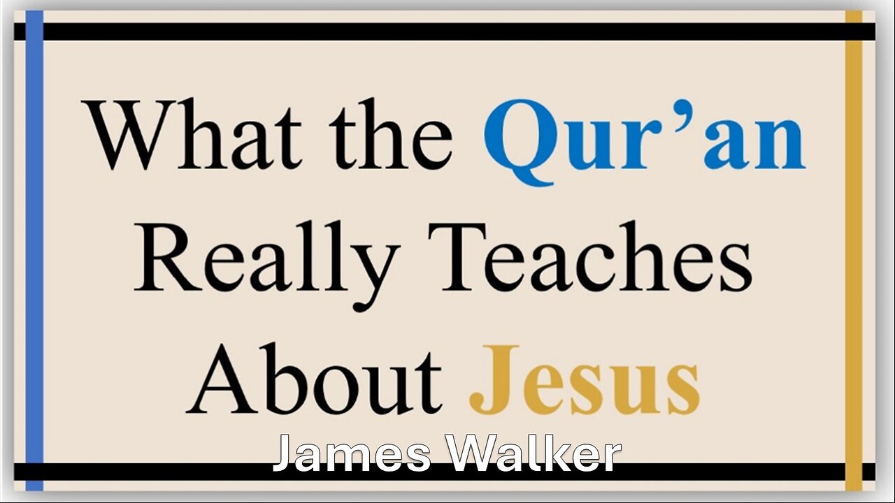 What The Koran Really Teaches About Jesus | James Walker | 09/15/2024