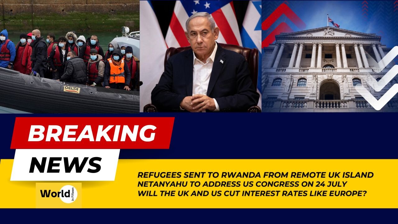 Refugees Sent to Rwanda | Israeli PM Address US Congress | UK & US Cut Interest Rates | Latest News