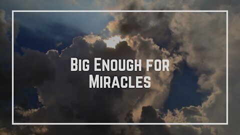 Big Enough for Miracles